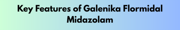 Features of Galenika Flormidal Midazolam