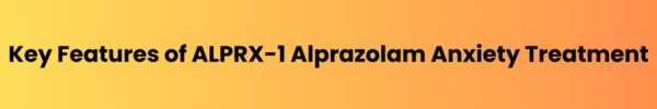 Key-Features-of-ALPRX-1-Alprazolam-Anxiety-Treatment.