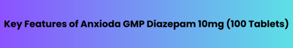 Key-Features-of-Anxioda-GMP-Diazepam-10mg-100-Tablets.