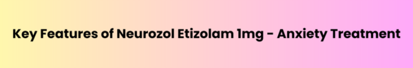 Key-Features-of-Neurozol-Etizolam-1mg-Anxiety-Treatment