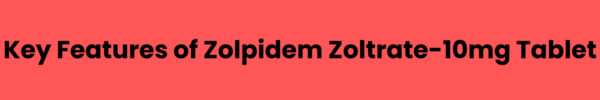 Key-Features-of-Zolpidem-Zoltrate-10mg