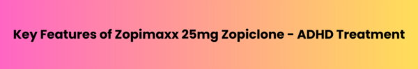 Key-Features-of-Zopimaxx-25mg-Zopiclone-ADHD-Treatment.